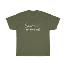 Load image into Gallery viewer, Sarcasm. It's how I hug! Unisex Heavy Cotton Tee