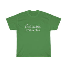 Load image into Gallery viewer, Sarcasm. It's how I hug! Unisex Heavy Cotton Tee