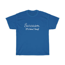 Load image into Gallery viewer, Sarcasm.  It&#39;s how I hug! Unisex Heavy Cotton Tee
