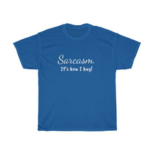 Load image into Gallery viewer, Sarcasm. It's how I hug! Unisex Heavy Cotton Tee