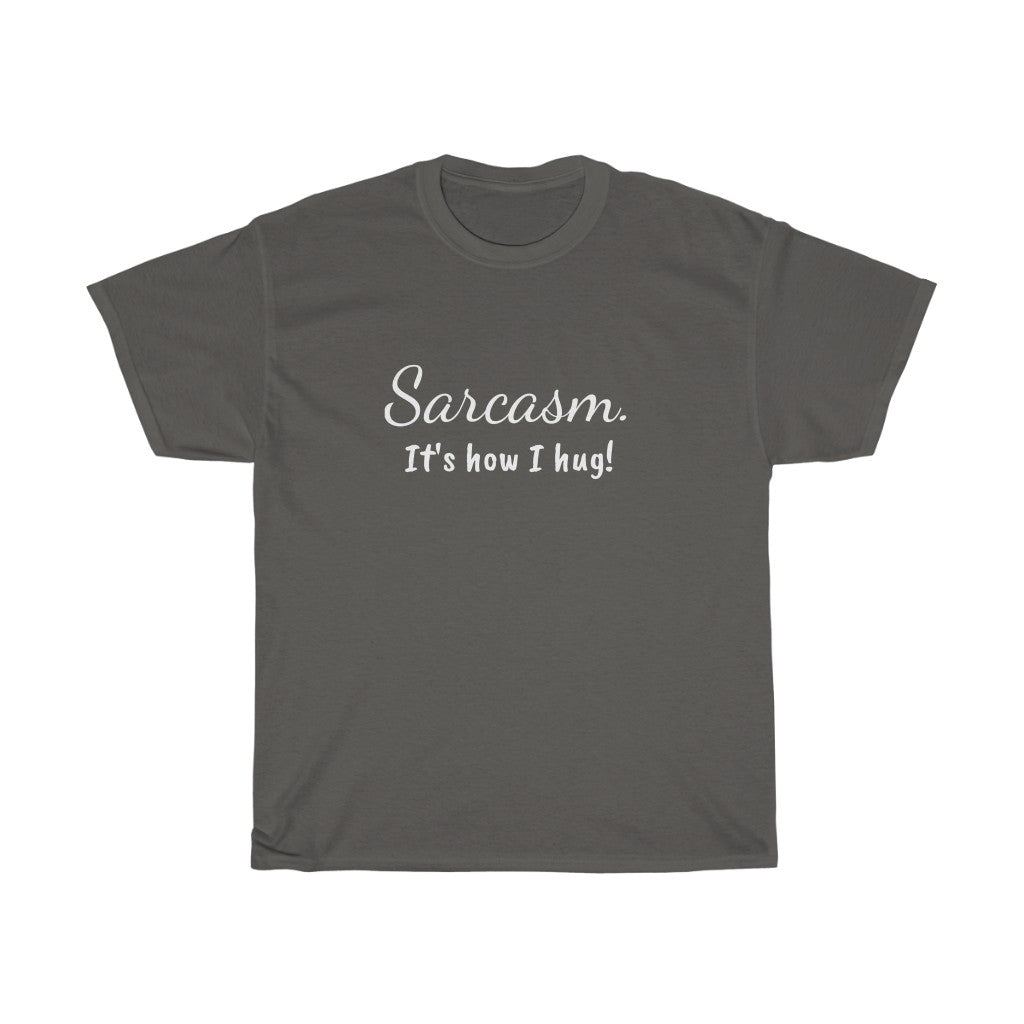 Sarcasm.  It's how I hug! Unisex Heavy Cotton Tee