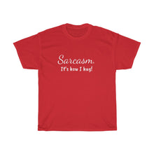 Load image into Gallery viewer, Sarcasm. It's how I hug! Unisex Heavy Cotton Tee