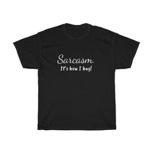 Load image into Gallery viewer, Sarcasm. It's how I hug! Unisex Heavy Cotton Tee