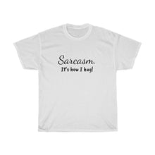 Load image into Gallery viewer, Sarcasm.  It&#39;s how I hug! Unisex Heavy Cotton Tee
