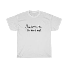 Load image into Gallery viewer, Sarcasm. It's how I hug! Unisex Heavy Cotton Tee